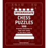 Intermediate Chess Puzzles: 500 Practice Exercises to Take Your Game to the Next Level