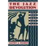 The Jazz Revolution: Twenties America & the Meaning of Jazz