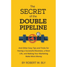 The Secret of the Double Pipeline: And Other Easy Tips and Tricks for Having a Better Business, a Nicer Life, and Making Your Marketing Make More Mone