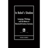 In Babel's Shadow: Language, Philology, and the Nation in Nineteenth-Century Germany