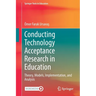 Conducting Technology Acceptance Research in Education: Theory, Models, Implementation, and Analysis