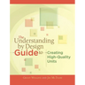 The Understanding by Design Guide to Creating High-Quality Units