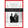 Sisters in Law: How Sandra Day O'Connor and Ruth Bader Ginsburg Went to the Supreme Court and Changed the World