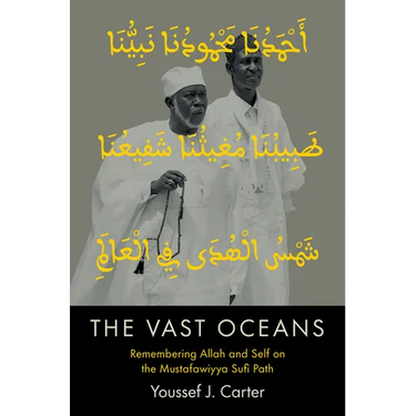 The Vast Oceans: Remembering Allah and Self on the Mustafawiyya Sufi Path