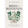 Rooted in Righteousness: 31 Devotions to Grow Your Faith & Renew Your Mind