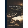 Bill Haywood's Book: the Autobiography of William D. Haywood