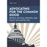 Advocating for the Common Good: People, Politics, Process, and Policy on Capitol Hill
