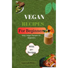 Vegan Recipes for Begginers: Easy Vegan Recipes for Beginners