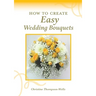 How To Create Easy Wedding Bouquets