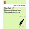 The Fall of Constantinople. an Historical Romance.