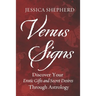 Venus Signs: Discover Your Erotic Gifts and Secret Desires Through Astrology