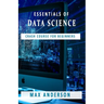 Essentials of Data Science: Crash Course for Beginners