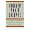 Three by Annie Dillard: The Writing Life, an American Childhood, Pilgrim at Tinker Creek