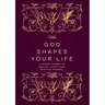 When God Shapes Your Life: A Guided Journey of Healing, Clarity, and Spiritual Renewal: A Guided Journey of Healing, Clarity, and Spiritual Renewal