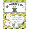 St. Patrick's Day Activity and Coloring Book for Kids 3-7: Over 50 Pages of Coloring and Learning Activities for Children from Pre-K to 2nd Grade - In