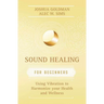Sound Healing for Beginners: Using Vibration to Harmonize Your Health and Wellness