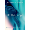 On the Fringe: Where Science Meets Pseudoscience