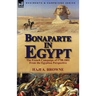 Bonaparte in Egypt: The French Campaign of 1798-1801 from the Egyptian Perspective