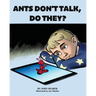 Ants Don't Talk, Do They?