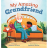 My Amazing Grandfriend: A Heartwarming Story Celebrating Intergenerational Friendships