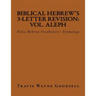 Biblical Hebrew's 3-Letter Revision: Vol. Aleph: Paleo-Hebrew Vocabulary's Etymology