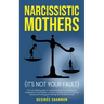 Narcissistic Mothers: The Complete Guide to Understanding and Healing the Daughters of Narcissistic Mothers, Healing Covert Emotional Abuse,