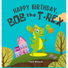 Happy Birthday, Bob the T-Rex: Story About a Friendly Dinosaur and His Friends