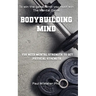 Bodybuilding Mind: Think and Grow Muscle with Mental Training. Mindbuilding for Bodybuilding using Sports Psychology Techniques.