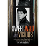 Sweet, Wild and Vicious: Listening to Lou Reed and the Velvet Underground