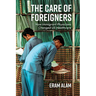 Care of Foreigners: How Immigrant Physicians Changed Us Healthcare
