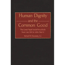 Human Dignity and the Common Good: The Great Papal Social Encyclicals from Leo XIII to John Paul II