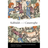 Kabbalah and Catastrophe: Historical Memory in Premodern Jewish Mysticism