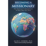 Becoming a Missionary: The Stories of 13 Missionaries on How They Got There