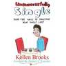 Unsuccessfully Single: Sure-Fire Ways to Sabotage Your Single Life