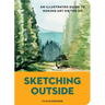 Sketching Outside: An Illustrated Guide to Making Art on the Go
