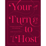 Your Turn to Host: A Guide to Great Parties and Gatherings