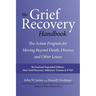 The Grief Recovery Handbook, 20th Anniversary Expanded Edition: The Action Program for Moving Beyond Death, Divorce, and Other Losses
