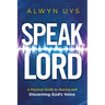 Speak, Lord: A Practical Guide to Hearing and Discerning God's Voice