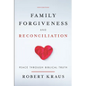 Family Forgiveness and Reconciliation: Peace Through Biblical Truth