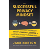 The Successful Privacy Mindset: Proven Security Hacks And Tricks To Protect Yourself From Stalkers And Stay Safe In The Digital Age...Guaranteed!