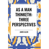 As a Man Thinketh: Three Perspectives