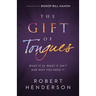 The Gift of Tongues: What It Is, What It Isn't and Why You Need It