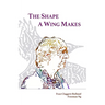 The Shape A Wing Makes: Poems by Fran Claggett-Holland paired with art by Freeman Ng