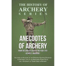 Anecdotes of Archery - From The Earliest Ages to the Year 1791 - Including an Account of the Principle Existing Societies of Archers, Life of the Reno