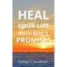 Heal Your Life With God's Promises: Bible Verses for Every Need for ESV Readers