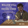 William Still and His Freedom Stories: The Father of the Underground Railroad