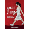 Make It in China: 6 Secrets to Successful Sourcing
