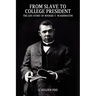 From Slave to College President: The Life Story of Booker T. Washington