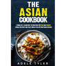 The Asian Cookbook: 2 Books In 1: Learn How To Cook Over 150 Thai And Chinese Dishes For Spicy And Tasty Meals Plus 50 Vegetarian Recipes