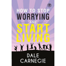 How To Stop Worrying & Start Living